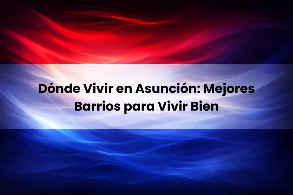 Dónde vivir en Asunción y cuáles son los mejores barrios para vivir bien